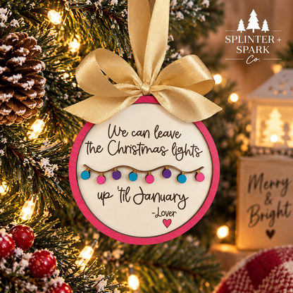 We Can Leave the Christmas Lights Up 'Til January - Swifty Inspired - Tree Ornament