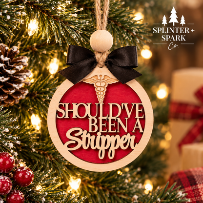 Should've Been a Stripper - Adult Humour - Tree Ornament