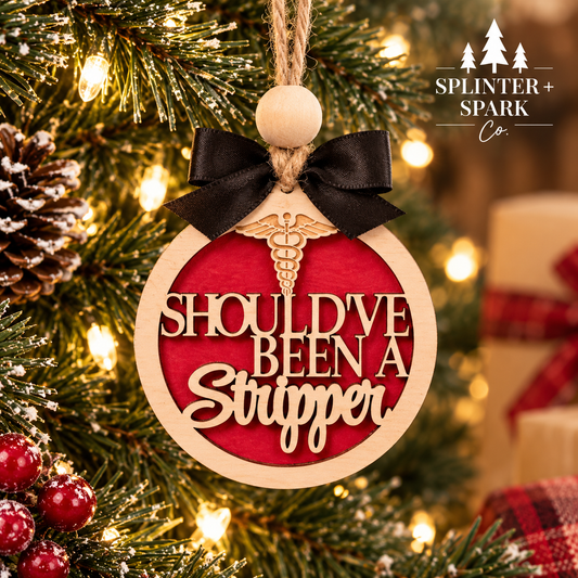 Should've Been a Stripper - Adult Humour - Tree Ornament