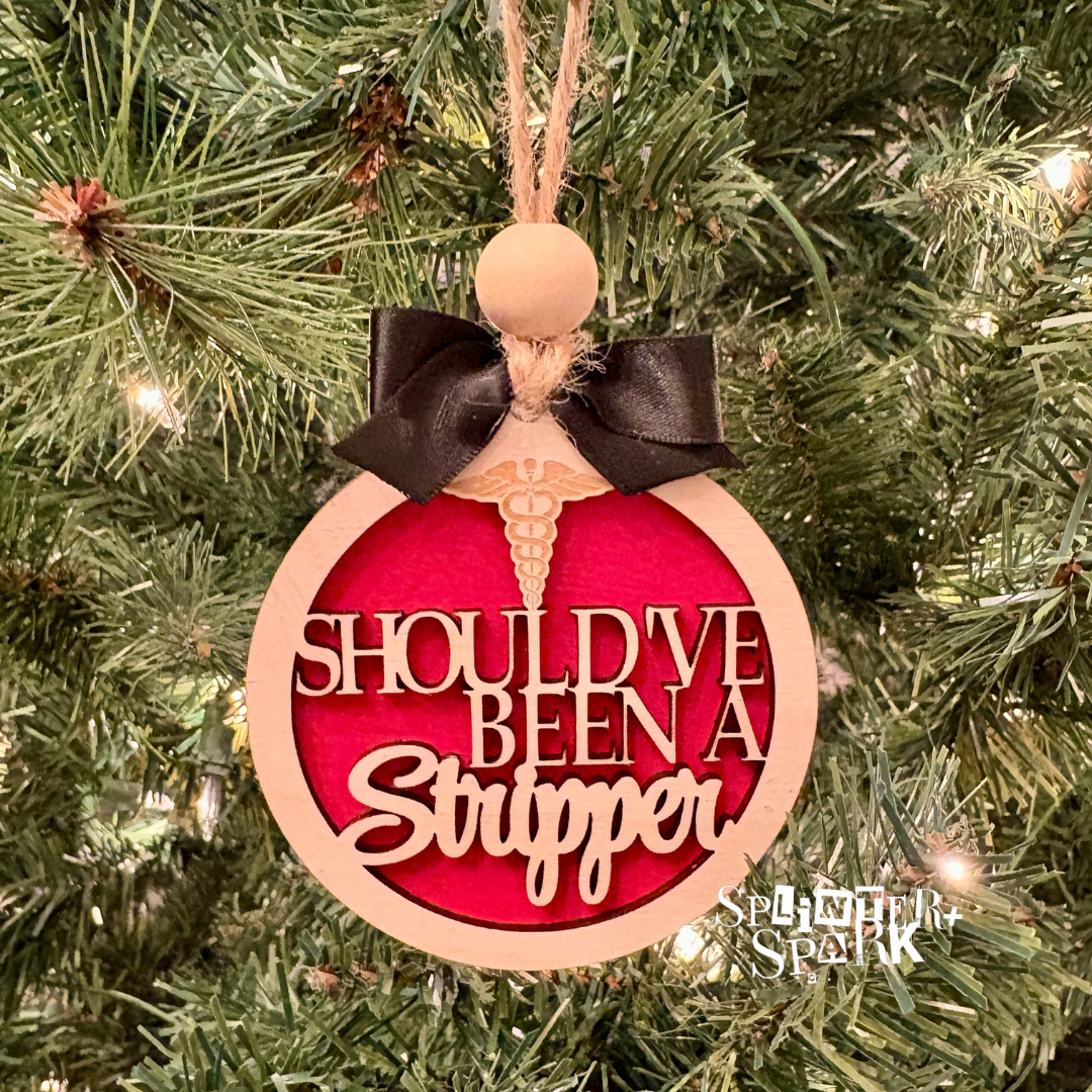 Should've Been a Stripper - Adult Humour - Tree Ornament