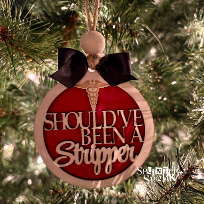 Should've Been a Stripper - Adult Humour - Tree Ornament