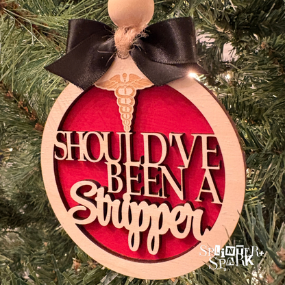 Should've Been a Stripper - Adult Humour - Tree Ornament