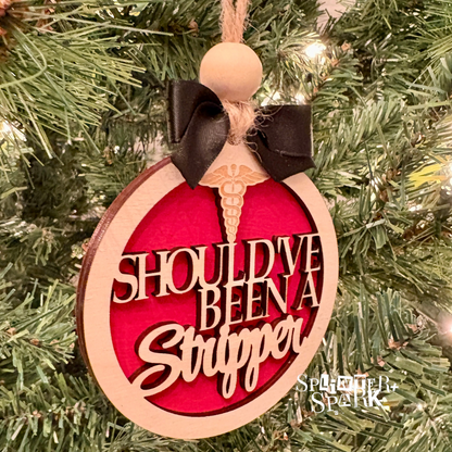 Should've Been a Stripper - Adult Humour - Tree Ornament