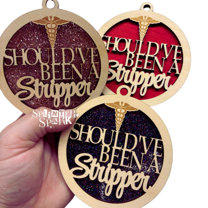 Should've Been a Stripper - Adult Humour - Tree Ornament